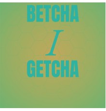 Various Artist - Betcha I Getcha