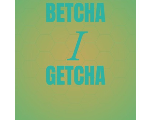 Various Artist - Betcha I Getcha