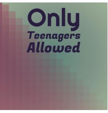 Various Artist - Only Teenagers Allowed