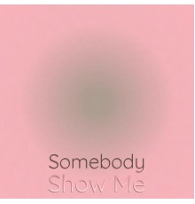 Various Artist - Somebody Show Me