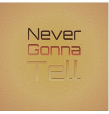 Various Artist - Never Gonna Tell