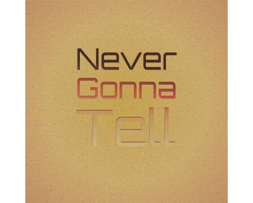 Various Artist - Never Gonna Tell