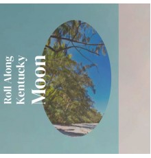 Various Artist - Roll Along Kentucky Moon