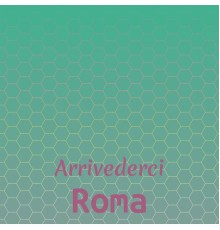 Various Artist - Arrivederci Roma