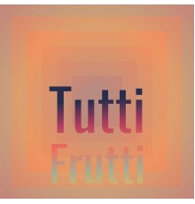 Various Artist - Tutti Frutti