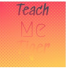 Various Artist - Teach Me Tiger