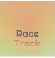 Various Artist - Race Track Boogie