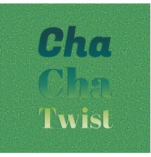 Various Artist - Cha Cha Twist