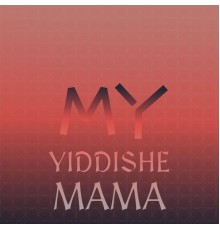 Various Artist - My Yiddishe Mama