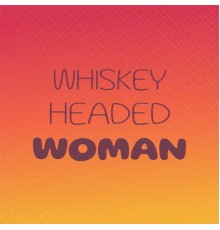 Various Artist - Whiskey Headed Woman