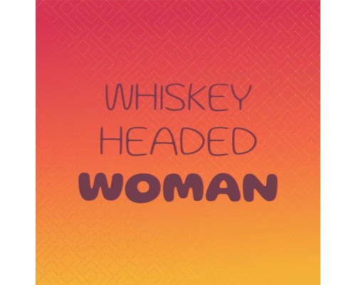 Various Artist - Whiskey Headed Woman