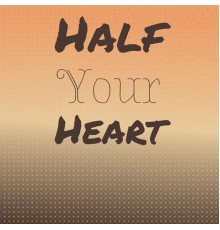 Various Artist - Half Your Heart