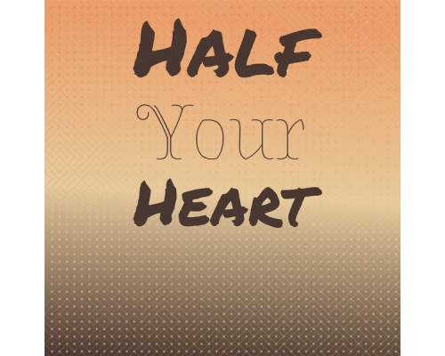 Various Artist - Half Your Heart