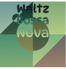 Various Artist - Waltz Bossa Nova