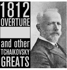 Various Artists - 1812 Overture and Other Tchaikovsky Greats