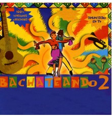 Various Artists - Bachateando 2