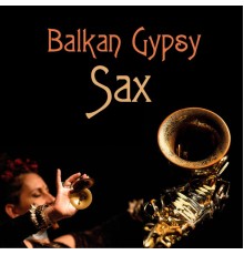 Various Artists - Balkan Gypsy Sax