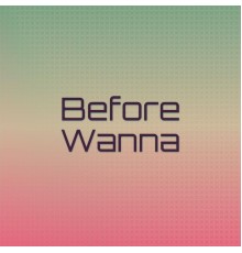 Various Artists - Before Wanna