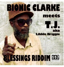 Various Artists - Blessings Riddim - Bionic Clarke meets T.J. aka Likkle Briggie