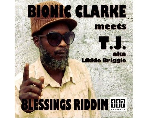 Various Artists - Blessings Riddim - Bionic Clarke meets T.J. aka Likkle Briggie Various Artists - Blessings Riddim - Bionic Clarke meets T.J. aka Likkle Briggie