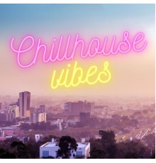 Various Artists - ChillHouse Vibes