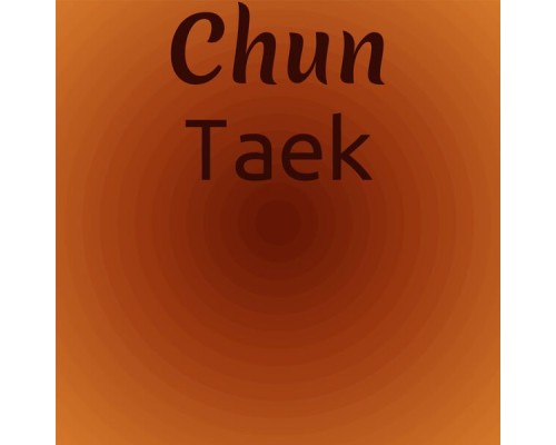 Various Artists - Chun Taek