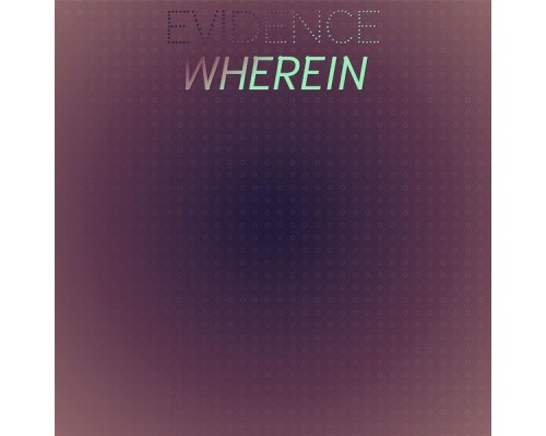 Various Artists - Evidence Wherein