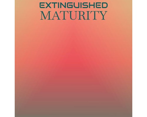 Various Artists - Extinguished Maturity