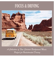 Various Artists - Focus & Driving: a Collection of Fine Selected Background Music, Perfect for Undistracted Driving