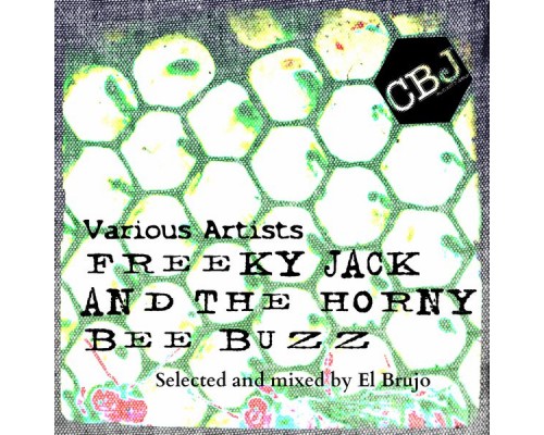 Various Artists - Freeky Jack and the Horny Bee Buzz (Selected and Mixed by El Brujo) Various Artists - Freeky Jack and the Horny Bee Buzz (Selected and Mixed by El Brujo)