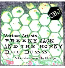 Various Artists - Freeky Jack and the Horny Bee Buzz (Selected and Mixed by El Brujo)