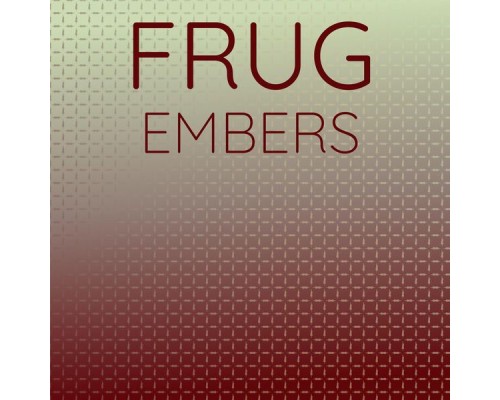 Various Artists - Frug Embers