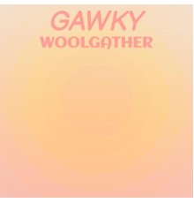 Various Artists - Gawky Woolgather