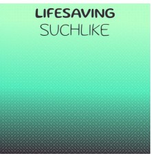 Various Artists - Lifesaving Suchlike
