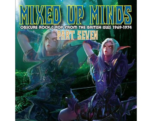 Various Artists - Mixed up Minds, Part 7: Obscure Rock and Pop from the British Isles, 1969-1974 Various Artists - Mixed up Minds, Part 7: Obscure Rock and Pop from the British Isles, 1969-1974