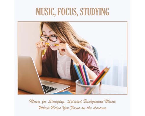 Various Artists - Music, Focus, Studying: Music for Studying, Selected Background Music Which Helps You Focus on the Lessons Various Artists - Music, Focus, Studying: Music for Studying, Selected Background Music Which Helps You Focus on the Lessons