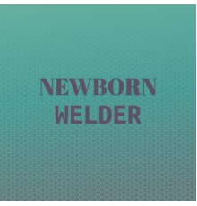 Various Artists - Newborn Welder