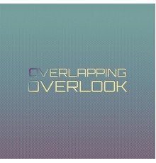 Various Artists - Overlapping Overlook