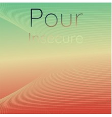 Various Artists - Pour Insecure