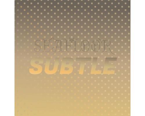 Various Artists - Seafloor Subtle