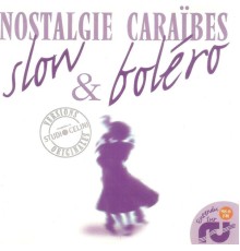 Various Artists - Slow et boléro, vol. 1 (Nostalgie Caraïbes - Versions originales enregistrées au Studio Celini)