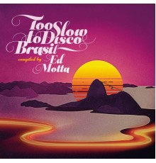 Various Artists - Too Slow to Disco Brasil Compiled by Ed Motta