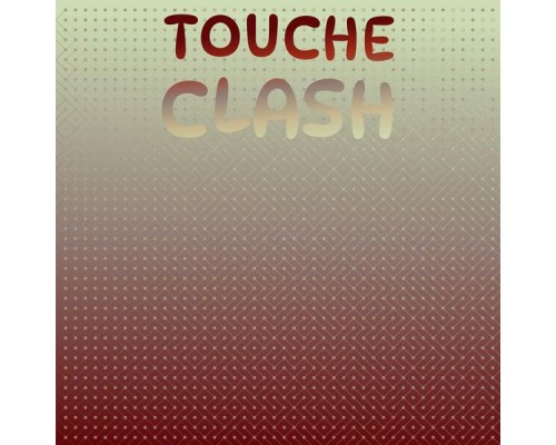 Various Artists - Touche Clash