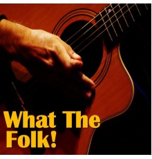 Various Artists - What The Folk!