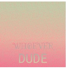 Various Artists - Whoever Dude