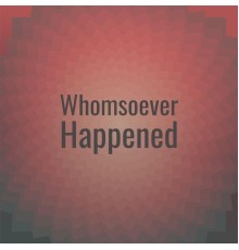 Various Artists - Whomsoever Happened