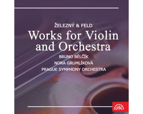 Various Artists - Železný & Feld Works for Violin and Orchestra Various Artists - Železný & Feld Works for Violin and Orchestra