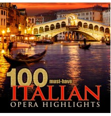 Various Artists - 100 Must-Have Italian Opera Highlights