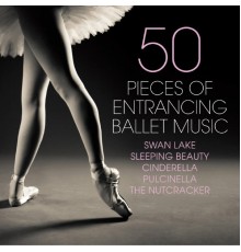 Various Artists - 50 Pieces of Entrancing Ballet Music - Swan Lake - Sleeping Beauty - Cinderella - Pulcinella - The Nutcracker