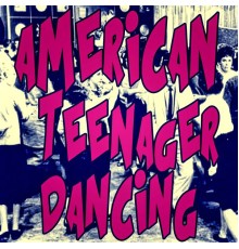 Various Artists - American Teenager Dancing